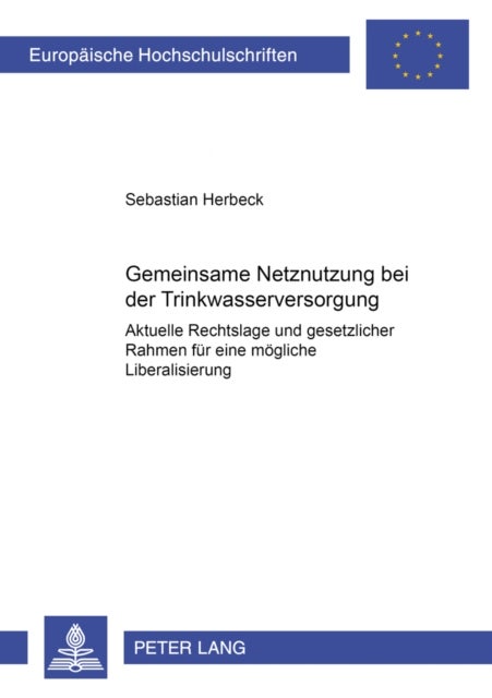 Gemeinsame Netznutzung bei der Trinkwasserversorgung - Aktuelle Rechtslage Und Gesetzlicher Rahmen Fuer Eine Moegliche Liberalisierung