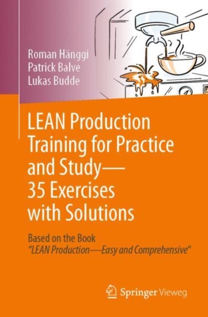 Lean Production Training Für Praxis Und Studium ? 35 Übungen Mit Lösungen - Based on the Book “LEAN Production - Easy and Comprehensive"