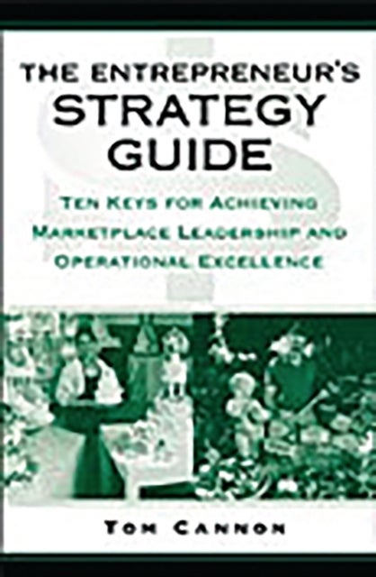 The Entrepreneur's Strategy Guide - Ten Keys for Achieving Marketplace Leadership and Operational Excellence