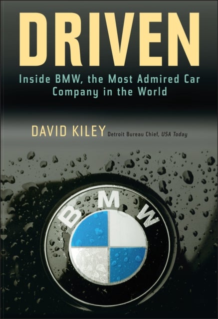 Driven - Inside BMW, the Most Admired Car Company in the World