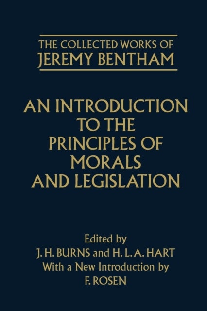 The Collected Works of Jeremy Bentham: An Introduction to the Principles of Morals and Legislation