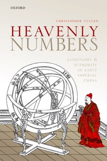Heavenly Numbers - Astronomy and Authority in Early Imperial China