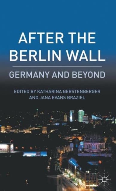 After the Berlin Wall - Germany and Beyond