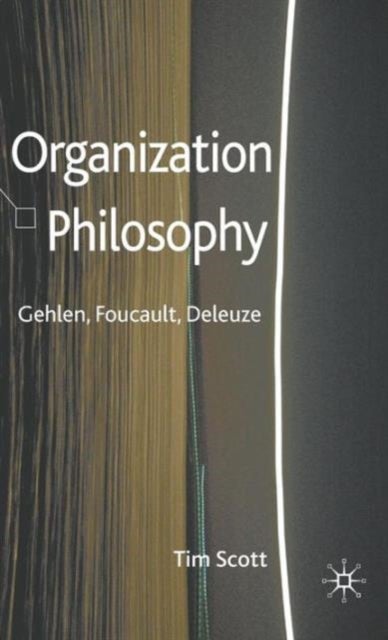 Organization Philosophy - Gehlen, Foucault, Deleuze