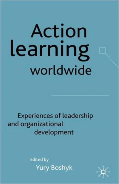 Action Learning Worldwide - Experiences of Leadership and Organizational Development