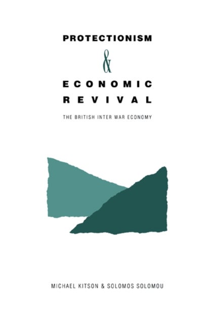 Protectionism and Economic Revival - The British Inter-war Economy