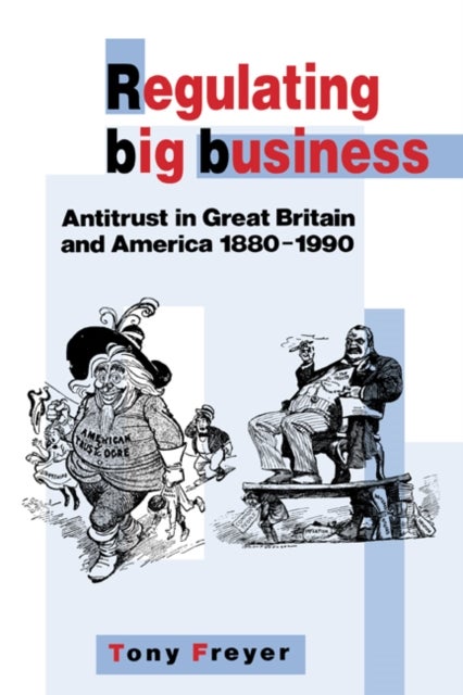 Regulating Big Business - Antitrust in Great Britain and America, 1880–1990