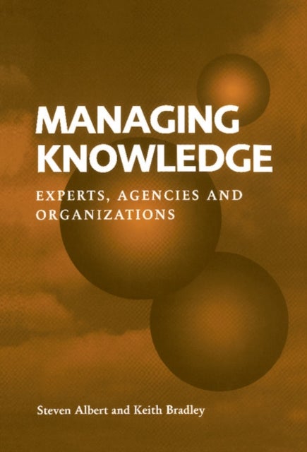 Managing Knowledge - Experts, Agencies and Organisations