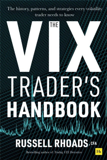 VIX Trader''s Handbook - The history, patterns, and strategies every volatility trader needs to know