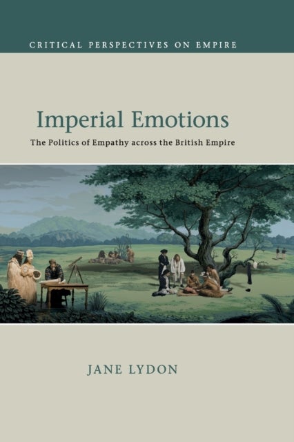 Imperial Emotions - The Politics of Empathy across the British Empire