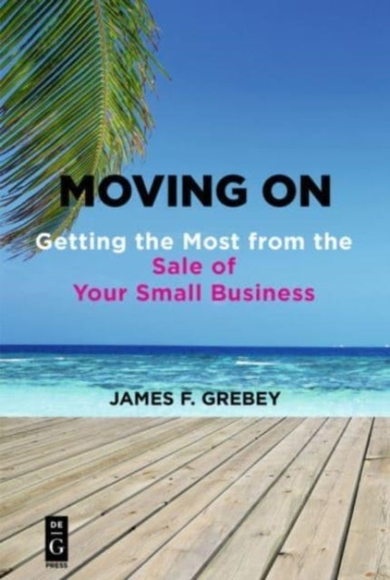 Moving On - Getting the Most from the Sale of Your Small Business