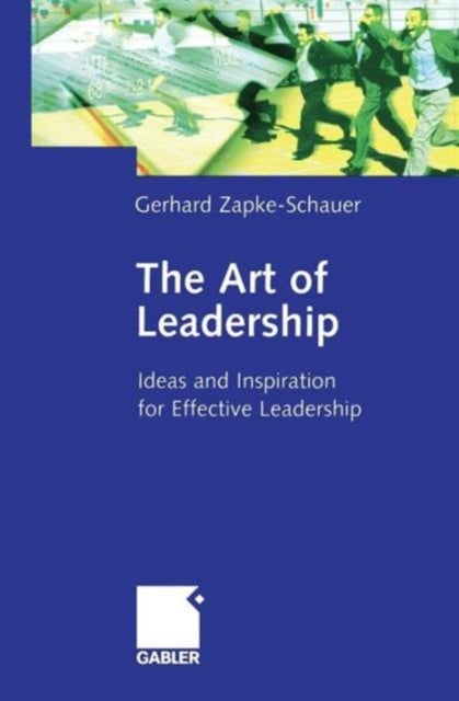 The Art of Leadership - Ideas and Inspiration for Effective Leadership