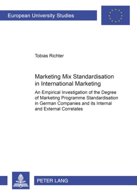 Marketing Mix Standardisation in International Marketing - An Empirical Investigation of the Degree of Marketing Programme Standardisation in German Companies and its Internal and External Correlates