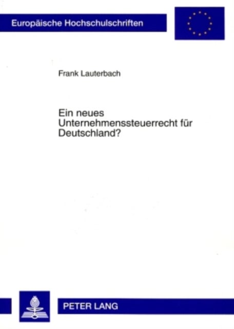 Ein neues Unternehmenssteuerrecht fuer Deutschland? - Fehlende Rechtsformneutralitaet Der Unternehmensbesteuerung Und Allgemeiner Gleichheitssatz