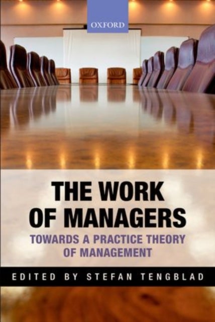 The Work of Managers - Towards a Practice Theory of Management