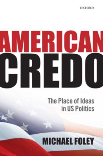 American Credo - The Place of Ideas in US Politics