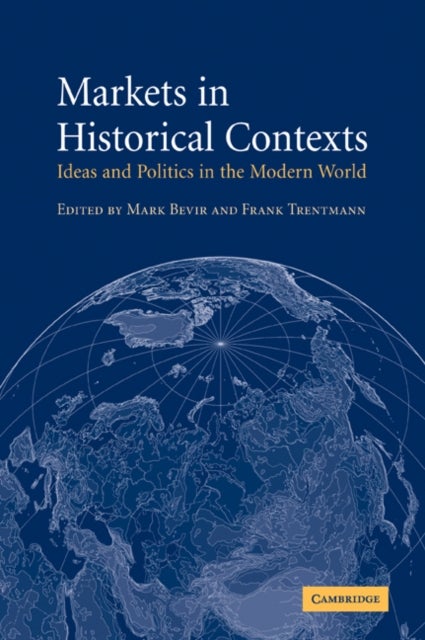 Markets in Historical Contexts - Ideas and Politics in the Modern World