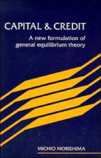 Capital and Credit - A New Formulation of General Equilibrium Theory