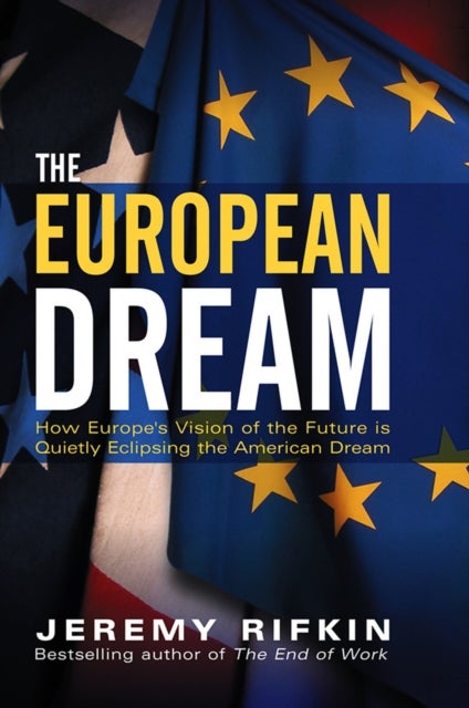 The European Dream - How Europe's Vision of the Future is Quietly Eclipsing the American Dream