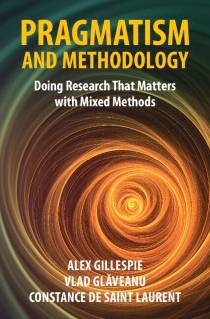 Pragmatism and Methodology - Doing Research That Matters with Mixed Methods