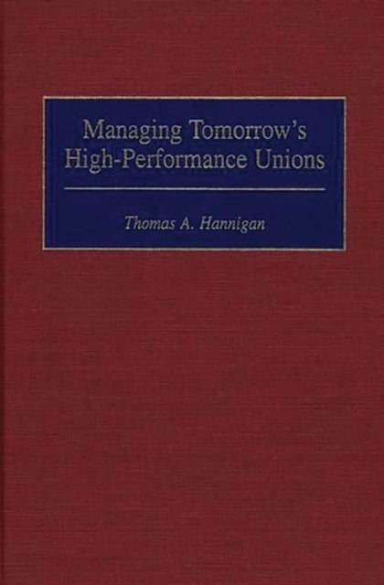 Managing Tomorrow's High-Performance Unions