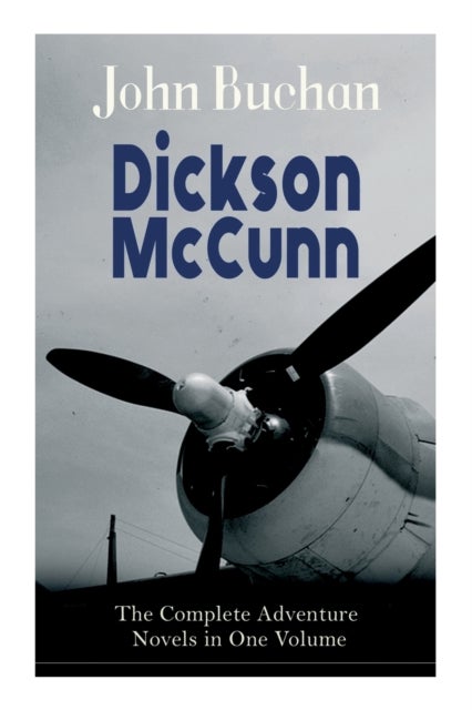 Dickson McCunn - The Complete Adventure Novels in One Volume - The 'Gorbals Die-hards' Book Set: Huntingtower + Castle Gay + The House of the Four Winds (Mystery & Espionage Classics)