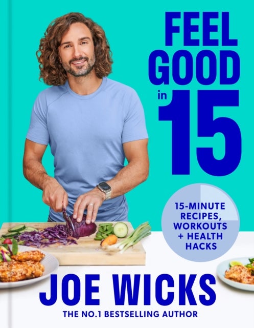 FEEL GOOD IN 15 PLC - 15-Minute Recipes, Workouts + Health Hacks