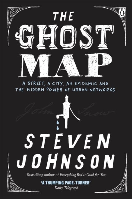 Ghost Map - A Street, an Epidemic and the Hidden Power of Urban Networks.