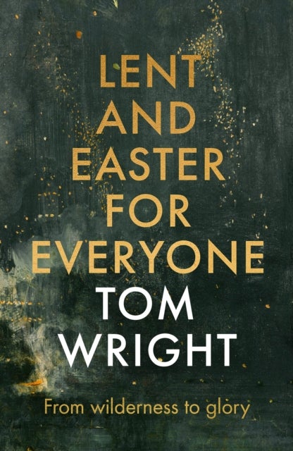 Lent and Easter for Everyone - From Wilderness to Glory