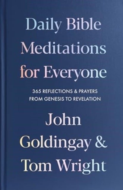 Daily Bible Meditations for Everyone – 365 Reflections and Prayers, from Genesis to Revelation - 365 Reflections and Prayers, from Genesis to Revelation