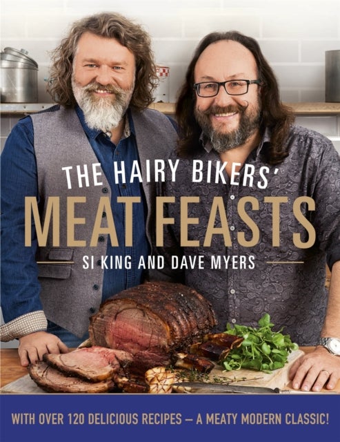 The Hairy Bikers'' Meat Feasts - With Over 120 Delicious Recipes - A Meaty Modern Classic