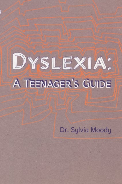 Dyslexia: A Teenager''s Guide