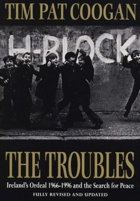 Troubles - Ireland's Ordeal 1966-1995 and the Search for Peace