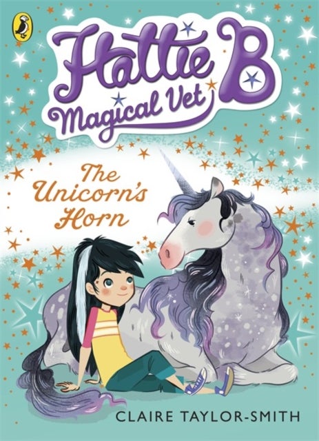 Hattie B, Magical Vet: The Unicorn''s Horn (Book 2)