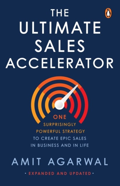 Ultimate Sales Accelerator - One Surprisingly Powerful Strategy to Create EPIC Sales in Business and in Life