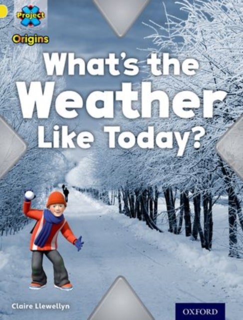 Project X Origins: Yellow Book Band, Oxford Level 3: Weather: What''s the Weather Like today?