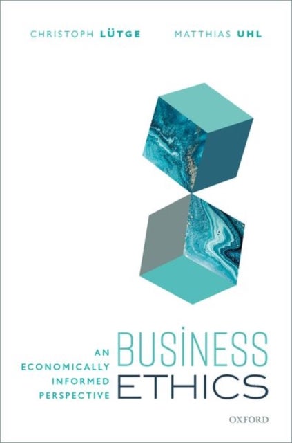 Business Ethics - An Economically Informed Perspective