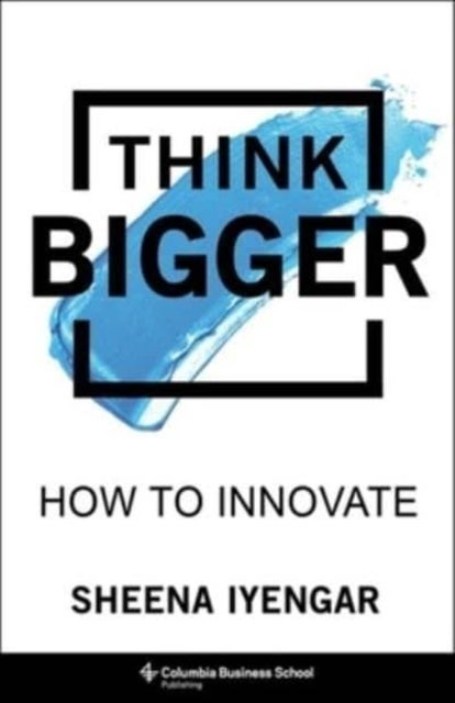 Think Bigger – How to Innovate - How to Innovate