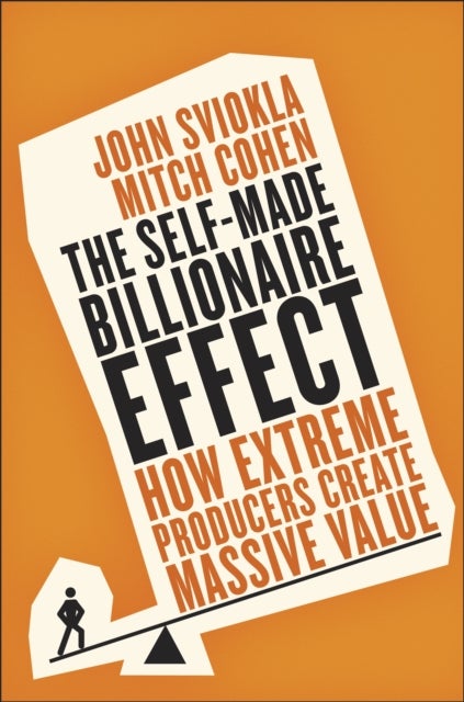 Self-Made Billionaire Effect - How Extreme Producers Create Massive Value