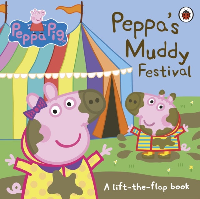 Peppa Pig: Peppa''s Muddy Festival - A Lift-the-Flap Book