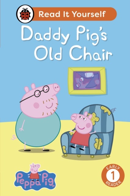 Peppa Pig Daddy Pig''s Old Chair: Read It Yourself - Level 1 Early Reader