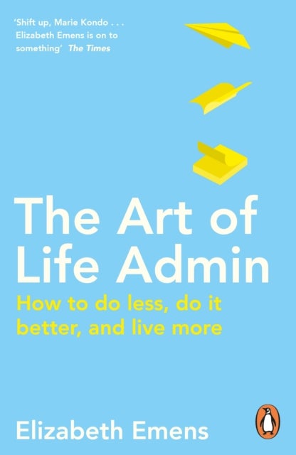 Art of Life Admin - How To Do Less, Do It Better, and Live More
