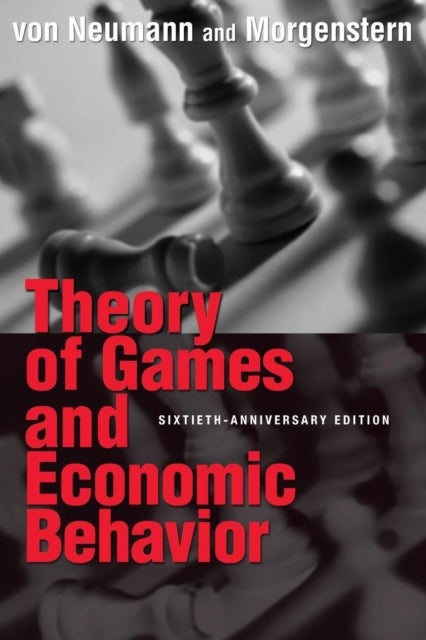Theory of Games and Economic Behavior – 60th Anniversary Commemorative Edition - 60th Anniversary Commemorative Edition