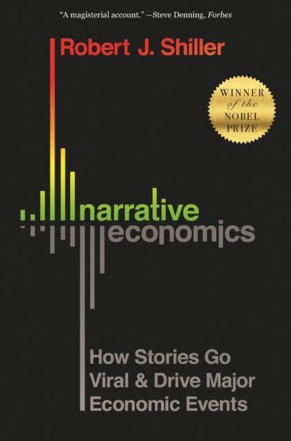 Narrative Economics – How Stories Go Viral and Drive Major Economic Events - How Stories Go Viral and Drive Major Economic Events