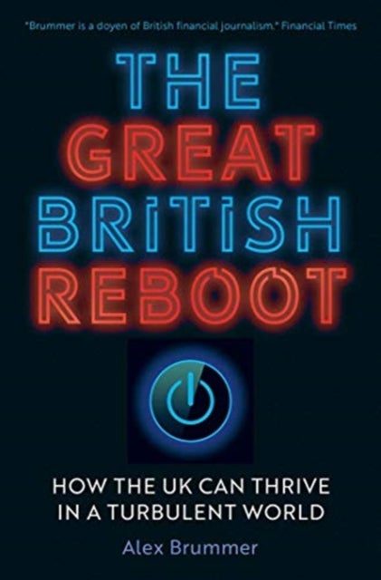 The Great British Reboot – How the UK Can Thrive in a Turbulent World - How the UK Can Thrive in a Turbulent World