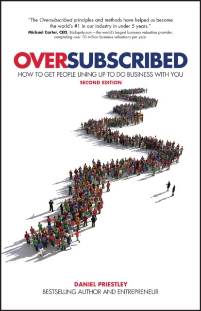 Oversubscribed – How to get people lining up to do business with you 2nd Edition - How To Get People Lining Up To Do Business With You