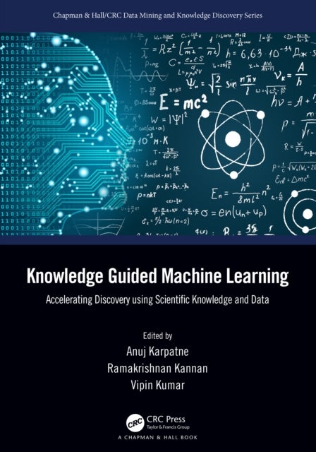 Knowledge Guided Machine Learning - Accelerating Discovery using Scientific Knowledge and Data