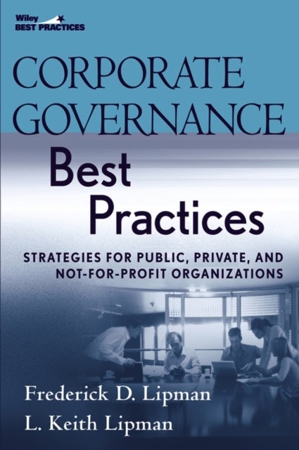 Corporate Governance Best Practices – Strategies for Public, Private and Not–for–Profit Organizations - Strategies for Public, Private, and Not-for-Profit Organizations