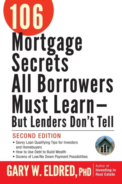 106 Mortgage Secrets All Borrowers Must Learn – But Lenders Don't Tell 2e