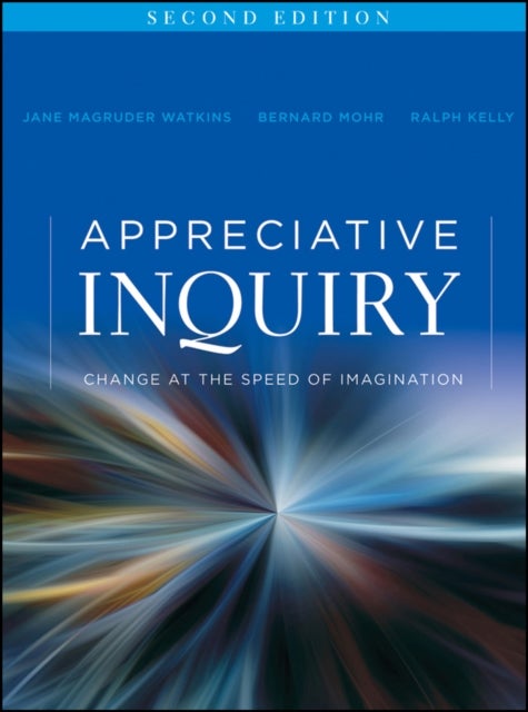 Appreciative Inquiry – Change at the Speed of Imagination 2e - Change at the Speed of Imagination